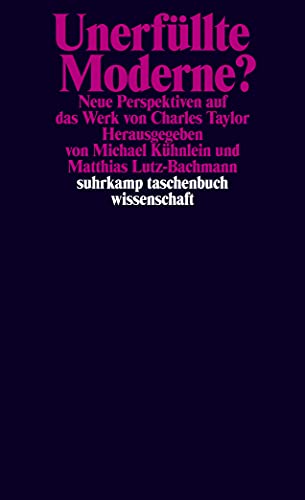 Unerfüllte Moderne?: Neue Perspektiven auf das Werk von Charles Taylor (suhrkamp taschenbuch wissenschaft) von Suhrkamp Verlag AG